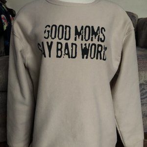 Large Sweatshirt "Good Mom's Say Bad Words"